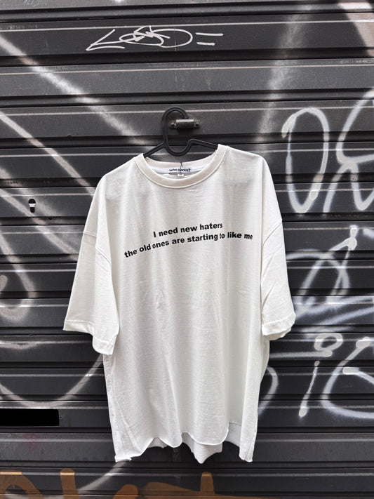 “I need new haters the old ones are starting to like me” t-shirt